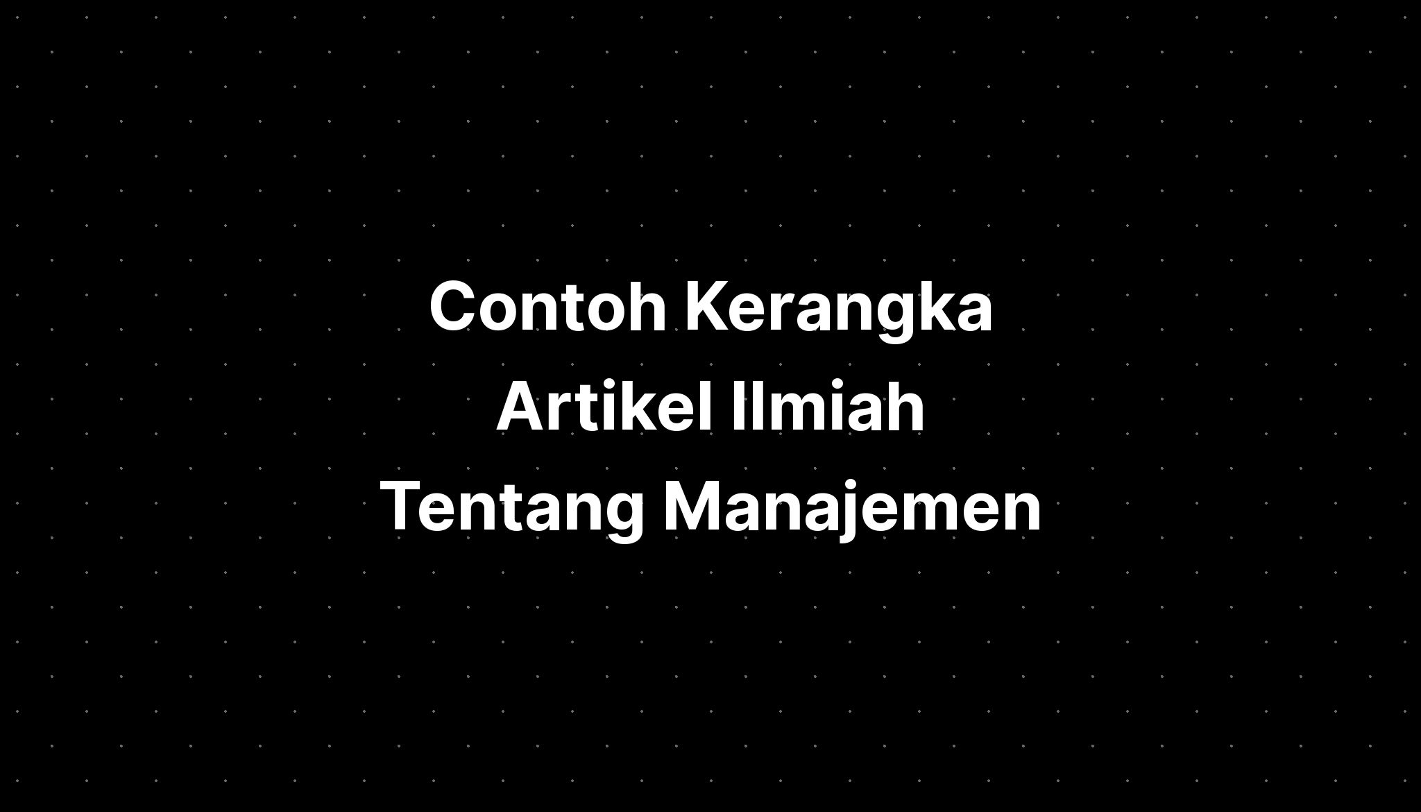 Contoh Kerangka Artikel Ilmiah Tentang Manajemen - IMAGESEE